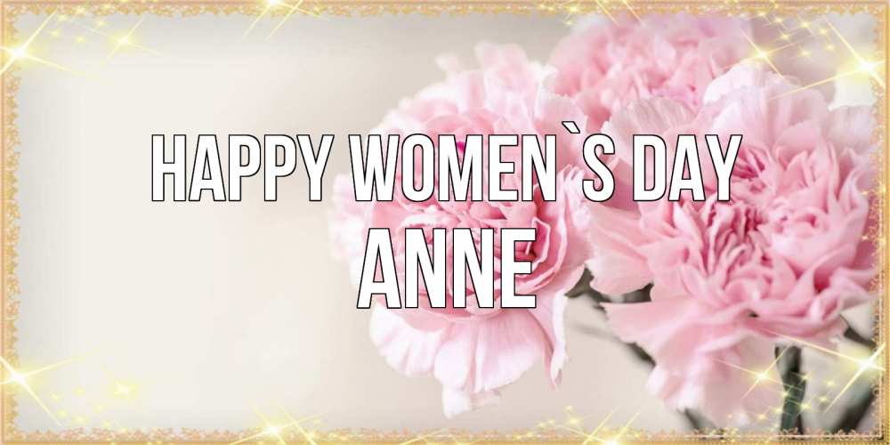 Greetings card с именем, Anne happy women`s day открытка с розовыми цветами в рамочке с подписью на 8 марта Greetings with text for free download 